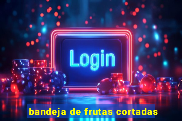 bandeja de frutas cortadas